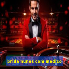 brida nunes com medico